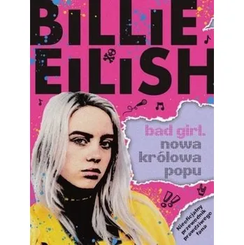 Literární biografie Billie Eilish. Bad Girl. Nowa królowa popu - Sally Morgan