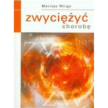 Zwyciężyć chorobę - Mariusz Wirga