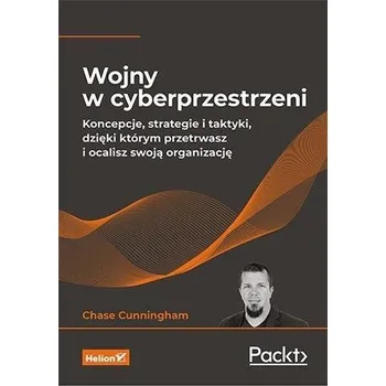 Wojny w cyberprzestrzeni. Koncepcje, strategie... - Dr. Chase Cunningham