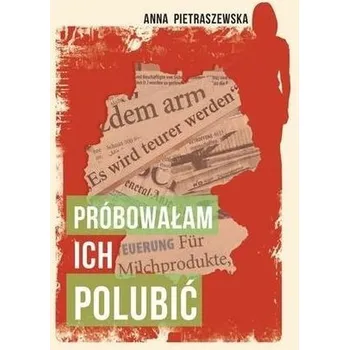 Literární biografie Próbowałam ich polubić - Anna Pietraszewska