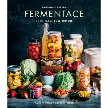 Průvodce světem fermentace podle Farmhouse Culture - Kathryn Lukas, Shane Peterson (2021, pevná)