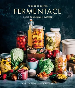 Průvodce světem fermentace podle Farmhouse Culture - Kathryn Lukas, Shane Peterson (2021, pevná)