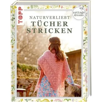 Cottage Dreams - Naturverliebt Tücher stricken