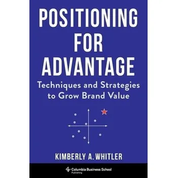 Cizojazyčná kniha Positioning for Advantage - Whitler, Professor Kimberly A.