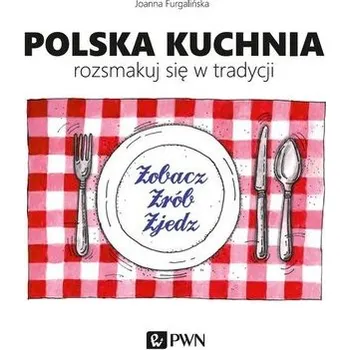 Polska kuchnia. Rozsmakuj się w tradycji - Furgalińska Joanna