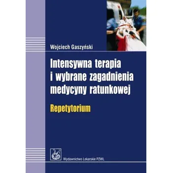 Intensywna terapia i wybrane zagadnienia medycyny ratunkowej - Gaszyński Wojciech