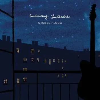 Zahraniční hudba LP Mikkel Ploug: Balcony Lullabies 2020