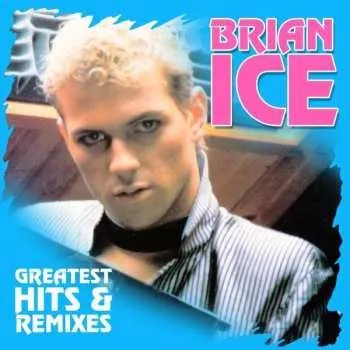 Zahraniční hudba LP Brian Ice: Greatest Hits & Remixes 2016