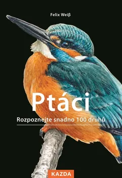 Příroda Ptáci: Rozpoznejte snadno 100 druhů - Felix Weiß (2021, brožovaná)