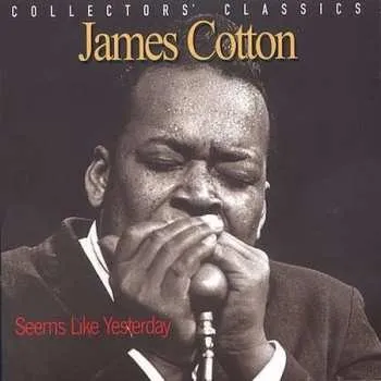 Zahraniční hudba CD James Cotton: Seems Like Yesterday 2006