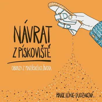 Návrat z pískoviště: Obrazy z mateřského života - Marie König Dudziaková (2021, pevná)