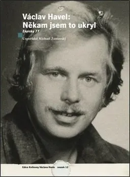 Václav Havel: Někam jsem to ukryl: Zápisky 77 - Václav Havel, Michael Žantovský (2021, pevná)