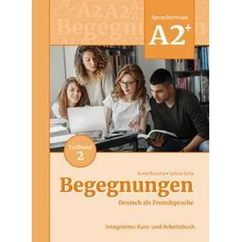 Německý jazyk Begegnungen Deutsch als Fremdsprache A2+, Teilband 2: Integriertes Kurs- und Arbeitsbuch - Buscha, Anne