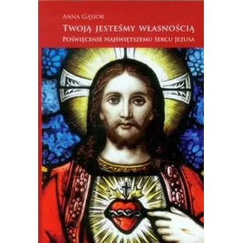 Twoją jesteśmy własnością - Gąsior Anna