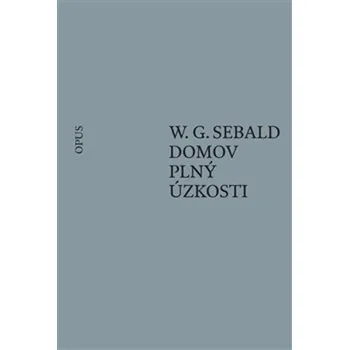 Domov plný úzkosti - W.G. Sebald
