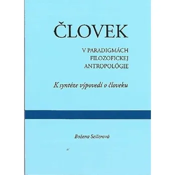 Příroda Človek v paradigmách filozofickej antropológie - Božena Seilerová