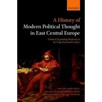 History of Modern Political Thought in East Central Europe – Trencsenyi,Balazs (Associate Professor,Central European University Budapest),Janowski,Maciej (Head of Section at the Institute of History,Polish (EN)