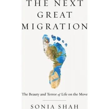 Cizojazyčná kniha The Next Great Migration: The Beauty and Terror of Life on the Move – Sonia Shah (EN)