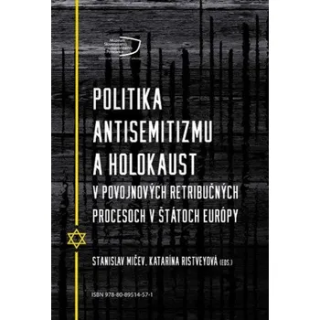 Politika antisemitizmu a holokaust v povojnových retribučných procesoch v štátoch Európy: Policy of anti-semitism and holocaust in post-war retribution trials in european states – Stanislav Mičev,Katarína Ristveyová