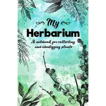 Cizojazyčná kniha My Herbarium A Notebook For Collecting And Identifying Plants: Start your new botany hobby today and identify, collect and sketch flowers and herbs to – Funky Banana Notebooks (EN)