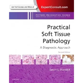 Practical Soft Tissue Pathology: A Diagnostic Approach – Jason L. Hornick (EN)