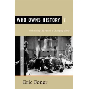 Who Owns History?: Rethinking the Past in a Changing World – Eric Foner (EN)
