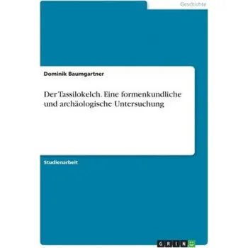 Der Tassilokelch. Eine formenkundliche und archäologische Untersuchung – Dominik Baumgartner (DE)