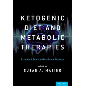 Ketogenic Diet and Metabolic Therapies: Expanded Roles in Health and Disease – Susan A. Masino (EN)