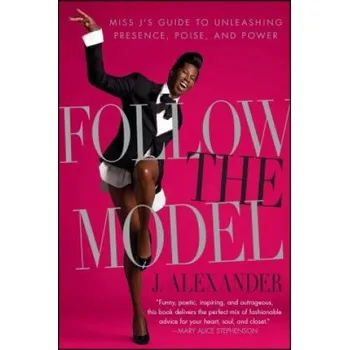 Cizojazyčná kniha Follow the Model: Miss J's Guide to Unleashing Presence, Poise, and Power – J. Alexander (EN)