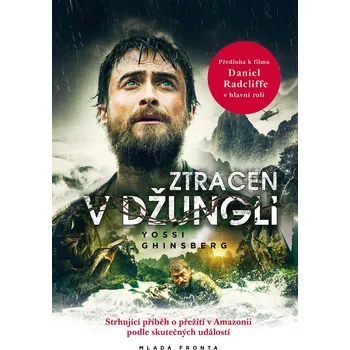 Ztracen v džungli: Strhující příběh o přežití v Amazonii podle skutečných událostí - Yossi Ghinsberg (2021, pevná)