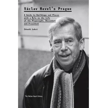 Umění Václav Havel’s Prague: A Guide to Buildings and Places with a Role in the Life of the Playwright, Dissi – Zdeněk Lukeš (EN)