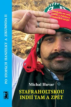 Literární cestopis Safraholtskou Indií tam a zpět: Po stopách Hanzelky a Zikmunda II - Michal Huvar (2018, brožovaná)