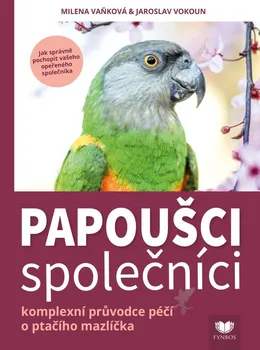 Chovatelství Papoušci společníci: Komplexní průvodce péčí o ptačího mazlíčka - Milena Vaňková, Jaroslav Vokoun (2021, pevná)