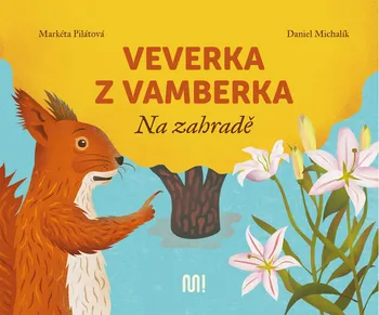 Pohádka Veverka z Vamberka: Na zahradě - Markéta Pilátová, Daniel Michalík (2021, pevná)
