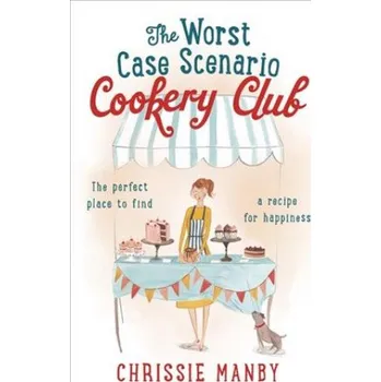 Worst Case Scenario Cookery Club: the perfect laugh-out-loud romantic comedy – Chrissie Manby (EN)
