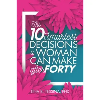 Kniha The Ten Smartest Decisions a Woman Can Make After Forty: Reinventing the Rest of Your Life – Tina B Tessina Ph D (EN)