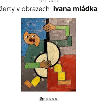 Umění Žerty v obrazech Ivana Mládka - Ivan Mládek, Petr Zajíc (2022, pevná)