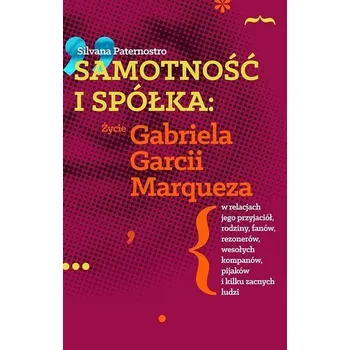 Literární biografie Samotność i spółka: Zycie Gabriela G. Marqueza.. - Silvana Paternostro