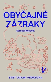 Příroda Obyčajné zázraky: Svet očami vedátora - Samuel Kováčik [SK] (2021, pevná)