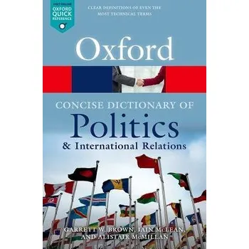 Cizojazyčná kniha Concise Oxford Dictionary of Politics and International Relations - Brown, Garrett W. (Professor of Political Theory and Global Health Policy, Professor of Political Theory and Global Health Policy, University of Leeds) a McLean, Iain (Official Fellow in