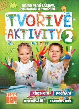 Předškolní výuka Tvořivé aktivity pro děti: Kniha plná zábavy, poznávání a tvoření 2: Počítání, kreslení, poznávání, šikovné ruce, zábavný mix - Nakladatelství Taktik (2021, brožovaná)