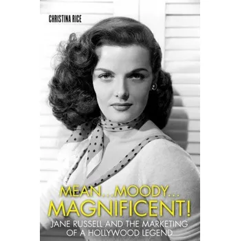 Umění Mean...Moody...Magnificent!: Jane Russell and the Marketing of a Hollywood Legend – Christina Rice (EN)