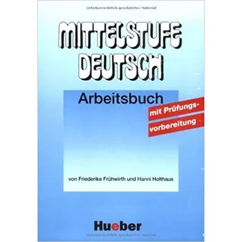 Německý jazyk Mittelstufe Deutsch Arbeitsbuch mit Prüfungsvorbereitung - Dr. Friederike Frühwirth, Hanni Holthaus