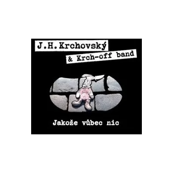 Česká hudba Jakože vůbec nic - Krchovský J.H.+Krch Off [CD]