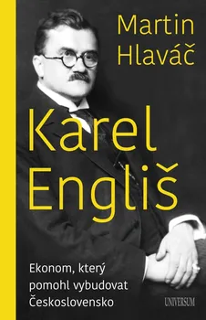 Literární biografie Karel Engliš: Ekonom, který pomohl vybudovat Československo - Martin Hlaváč (2022, pevná)