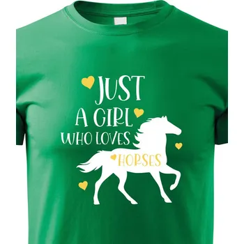 Chlapecké tričko Dětské tričko Just a girl who loves horses, Barva Zelená, Velikost 122 cm/6 roků, Canvas Dětské tričko Bezvatriko.cz 0879