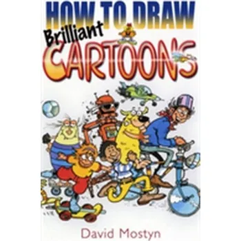 How to Draw Brilliant Cartoons - Mostyn, David