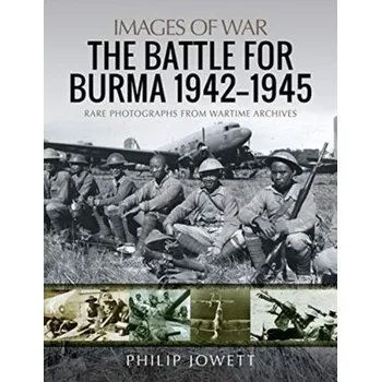 The Battle for Burma, 1942-1945 - Philip S. Jowett