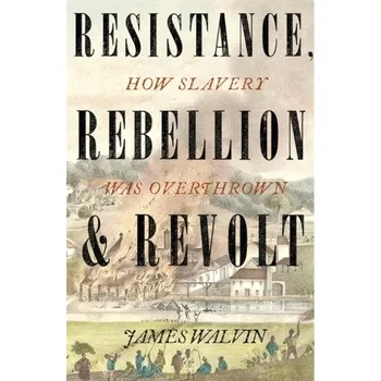 Resistance, Rebellion & Revolt - Walvin, Professor James