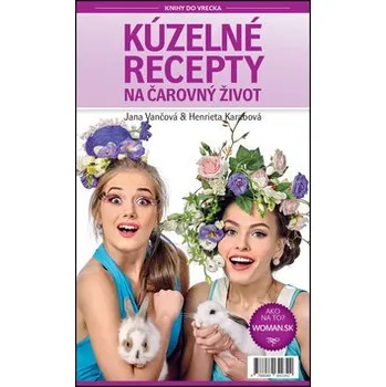 Kúzelné recepty na čarovný život - Jana Vančová; Henrieta Karabová